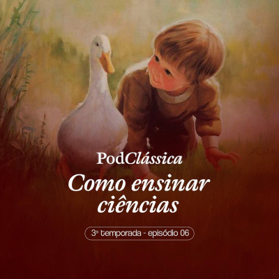 episode PodClássica - Como Ensinar Ciências [3a Temporada - 6o Episódio] artwork