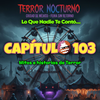 episode TERROR NOCTURNO: La Feria Sin Retorno Lo que Nadie Te Contó... artwork