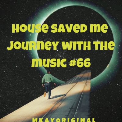 episode Episode 84: House Saved Me (Journey With The Music) Mixed by MkayOriginal #66 artwork