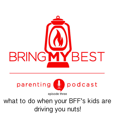 episode 003: What to do when your BFF's kids are driving you nuts? artwork