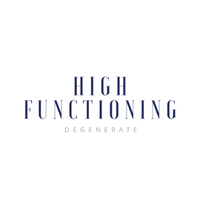 High Functioning Degenerate