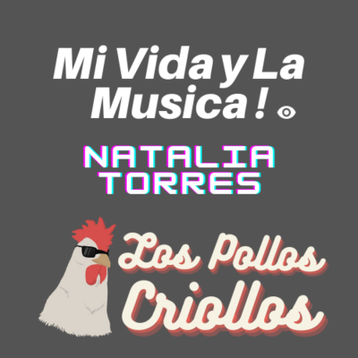 episode Mi vida y la Musicá | Natalia Torres | Los pollos criollos podcast artwork