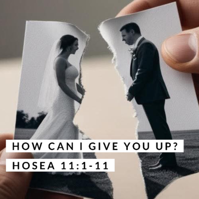 episode How Can I Give You Up? Hosea 11:1-11 artwork