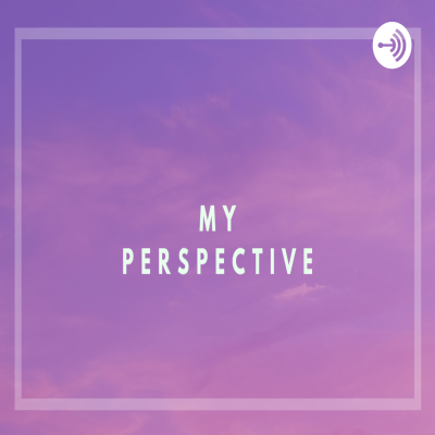 MY PERSPECTIVE (by princess leonard)