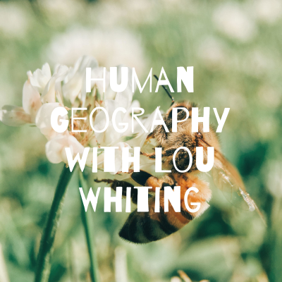 Human Geography with Lou Whiting