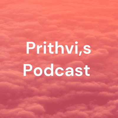 Prithvi,s Podcast
