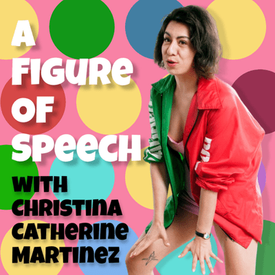 episode A Figure of Speech - Comedian/Writer/Art Critic Christina Catherine Martinez artwork