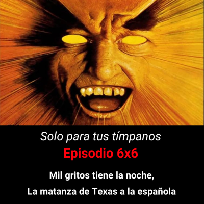 episode SPTT 6X6. Mil gritos tiene la noche, La matanza de Texas a la española - Episodio exclusivo para mecenas artwork