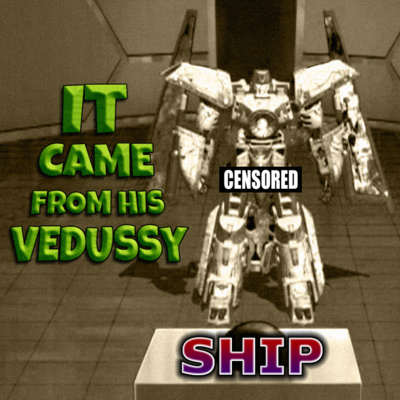 episode Ship: It Came From His Vedussy artwork