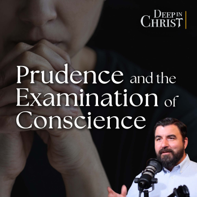 episode Prudence and the Examination of Conscience - Deep in Christ, Episode 94 artwork