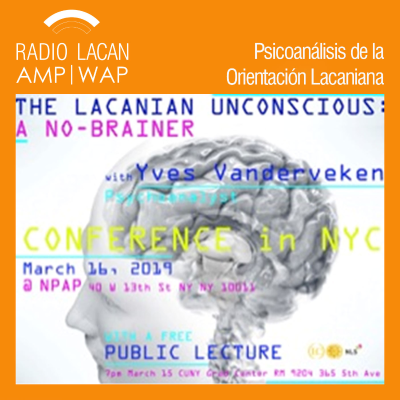 RadioLacan.com | Hacia PIPOL 9 Conferencia pública organizada por Lacanian Compass - NY. “El inconsciente y el cerebro: nada en común”