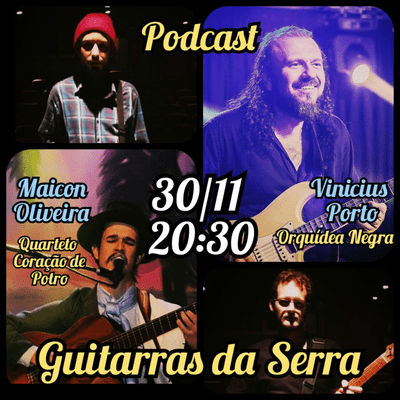 episode Vinicius Porto(Orquídea Negra) Maicon Granja(Quarteto Coração de Potro) Guitarras da Serra Podcast #05 artwork