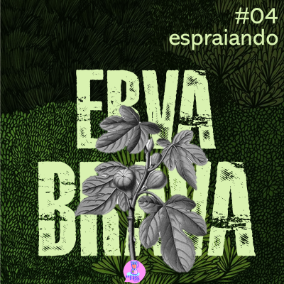 episode espraiando - Erva Brava #04 artwork