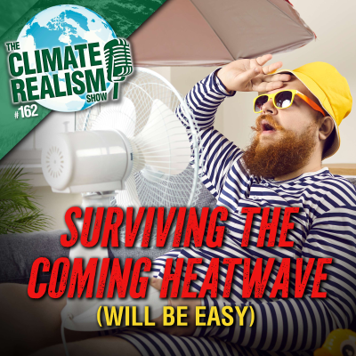 episode Surviving the Coming Heat Wave (will be easy) – The Climate Realism Show #162 artwork