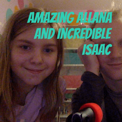 Amazing Allana and Incredible Isaac