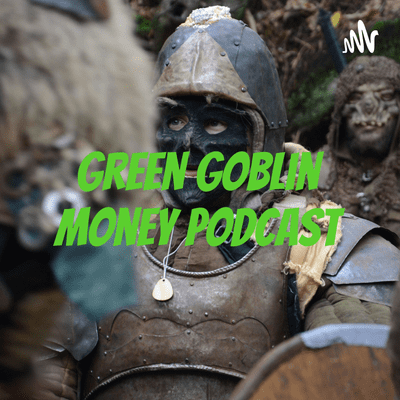 Green Goblin Money Podcast