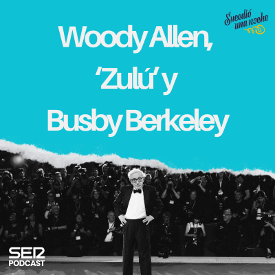 episode Woody Allen, ‘Zulú’ y Busby Berkeley artwork