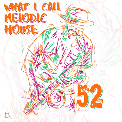 episode What I Call Melodic House Vol 52 artwork