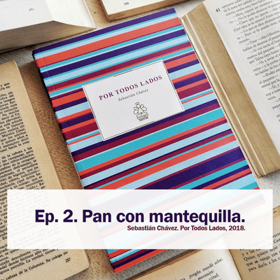 episode Por Todos Lados Ep. 2. Pan con mantequilla. artwork