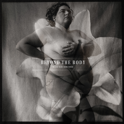 Beyond The Body With Teri Hofford