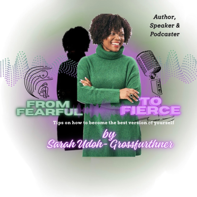 From Fearful to Fierce Podcast: the roadmap to becoming the best version of yourself