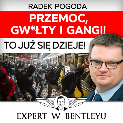 episode Jak ochronić siebie i bliskich? Pakt migracyjny = koniec Polski? Radek Pogoda [Expert w Bentleyu] artwork