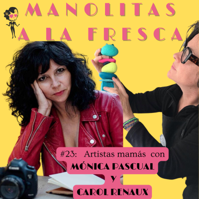 episode #23 Manolitas a la Fresca - Artistas mamás con Mónica Pascual y Carol Renaux artwork