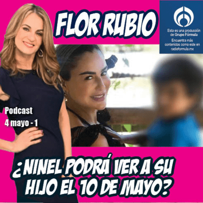 episode Flor Rubio: ¿Ninel Conde podrá ver a su hijo el 10 de mayo? artwork