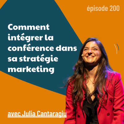 episode 200 - Développer sa visibilité grâce aux conférences - avec Julia Cantaragiu | personal branding, business, stratégie marketing artwork