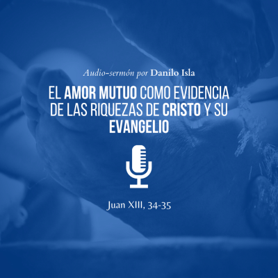episode El amor mutuo como evidencia de las riquezas de Cristo y Su Evangelio (Juan XIII, 34-35) artwork