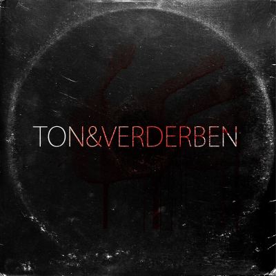 Ton & Verderben