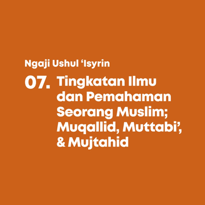 episode 07. Tingkatan Ilmu dan Pemahaman Seorang Muslim; Muqallid, Muttabi, & Mujtahid artwork