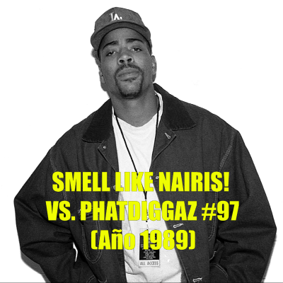 episode Smell Like Nairis! #97 Vs. PhatDiggaz: Año 1989. artwork