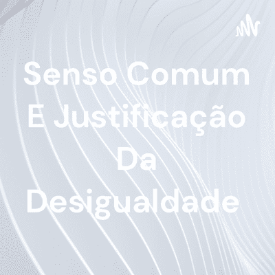 Senso Comum E Justificação Da Desigualdade