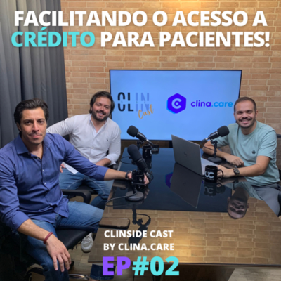 episode Facilitando o acesso a crédito para os pacientes - CS Cast by Clina.care #02 artwork