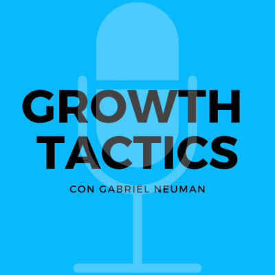 Growth Tactics con Gabriel Neuman