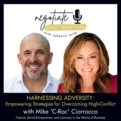 episode Harnessing Adversity: Mike 'C-Roc' Ciorrocco on Empowering Strategies for Overcoming High-Conflict Challenges with Rebecca Zung on Negotiate Your Best Life #639 artwork