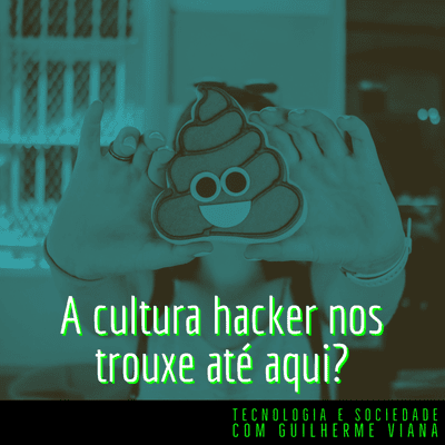 episode A cultura hacker nos trouxe até aqui? artwork