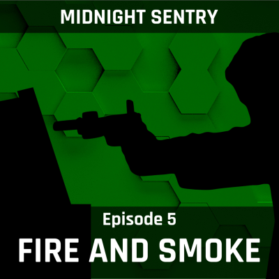 episode Midnight Sentry Ep. 5 - Fire and Smoke artwork
