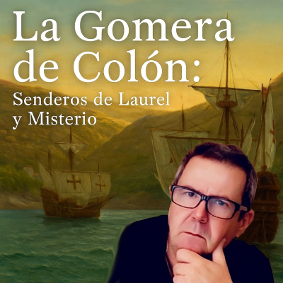 episode 17. La Gomera de Colón: Senderos de Laurel y Misterio - Opinión Alberto Guzmán - EDENEX - artwork