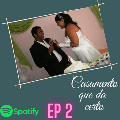 episode CASAMENTO QUE DA CERTO EP 2 artwork