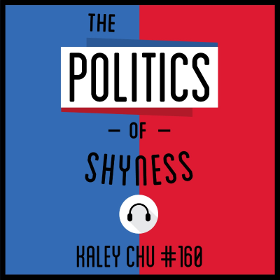 episode 160: The Politics of Shyness - Kaley Chu artwork
