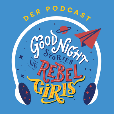 Good Night Stories for Rebel Girls – Der Podcast - podcast