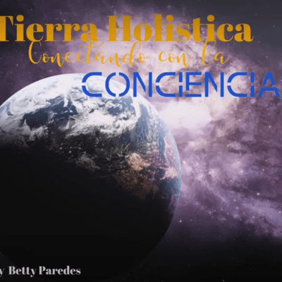 Tierra Holistica Conectando Con la Conciencia