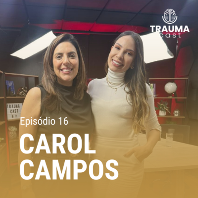 episode CAROL CAMPOS - TRAUMA CAST #016 - O IMPACTO DO TRAUMA NO AMBIENTE ESCOLAR artwork