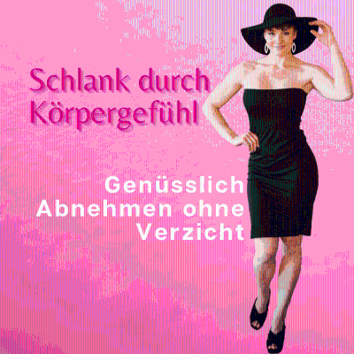 Schlank durch Körpergefühl - Glücklich Abnehmen ohne Diäten, Regeln & Verbote