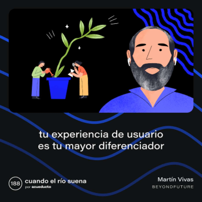 episode E188: Tu experiencia de usuario es tu mayor diferenciador - Martin Vivas, BeyondFuture artwork