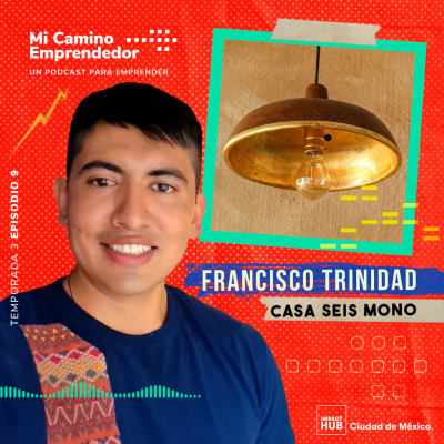 episode "Vas trabajando contigo mismo y dices: Órale, neta sí se puede" - Francisco Trinidad, Fundador de Casa Seis Mono artwork