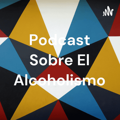 Podcast Sobre El Alcoholismo