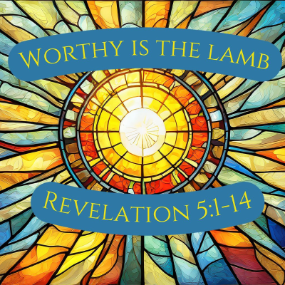 episode Revelation 5:1-14 | Worthy Is the Lamb artwork